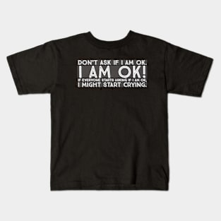 Don't ask if I am ok Kids T-Shirt